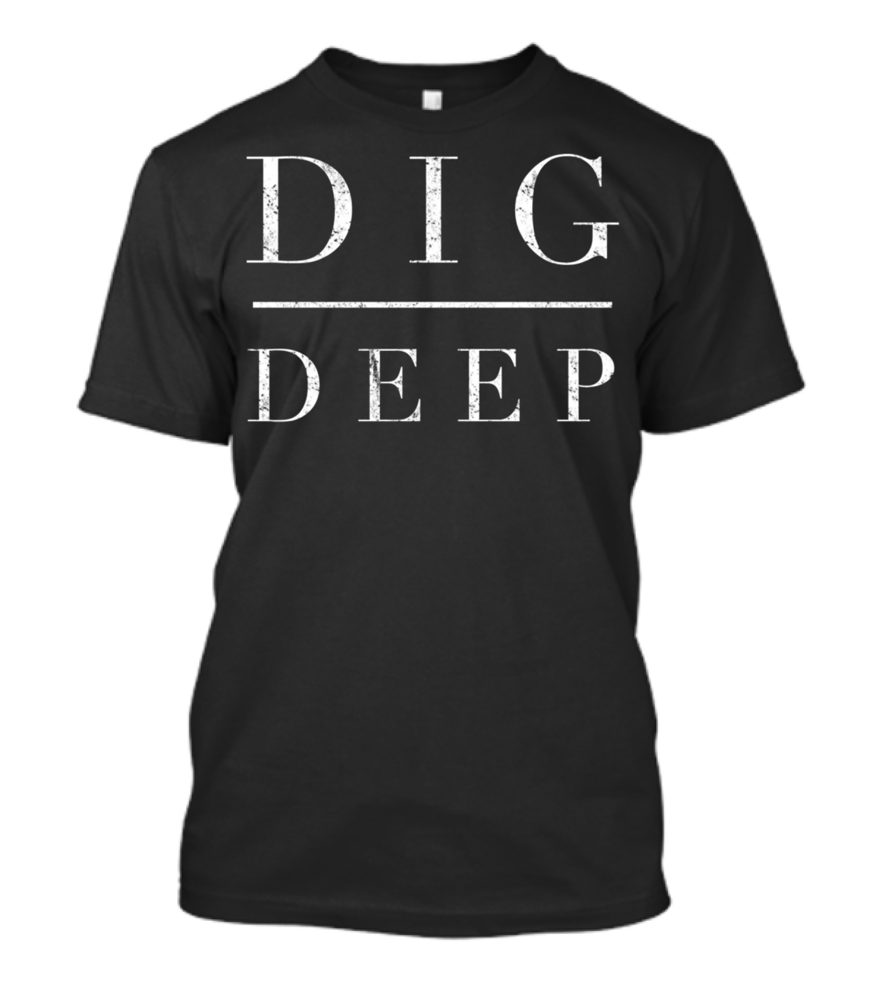 Dig Deep Motivational T-Shirt