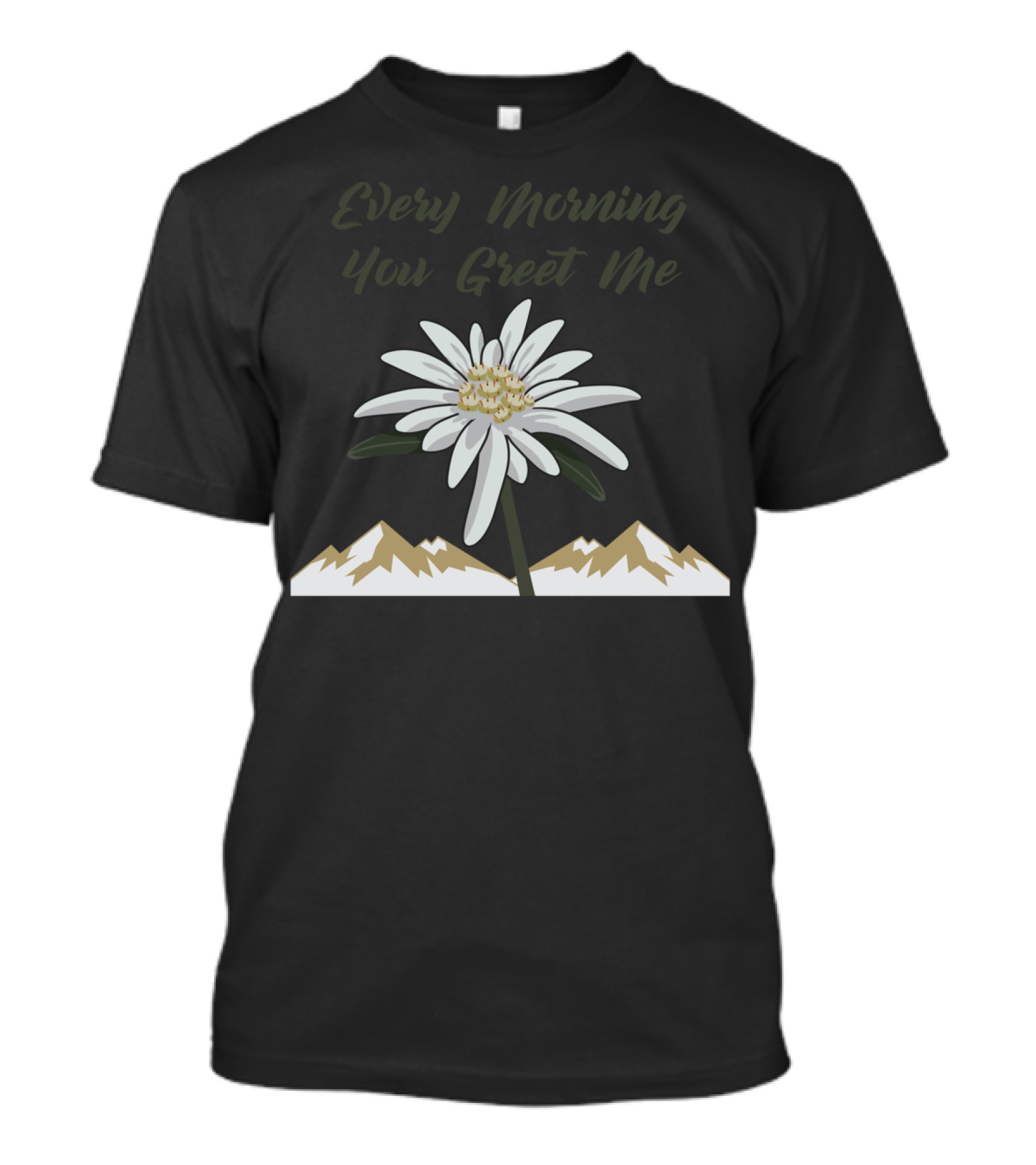 Every Morning You Greet Me Edelweiss Alps T-Shirt