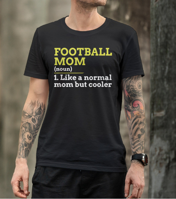 FOOTBALL MOM Noun Like A Normal Mom But Cooler T-Shirt
