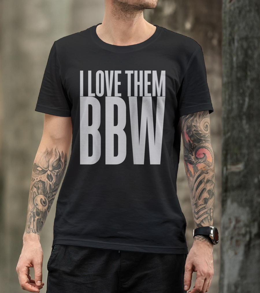 I Love Them BBW T-Shirt