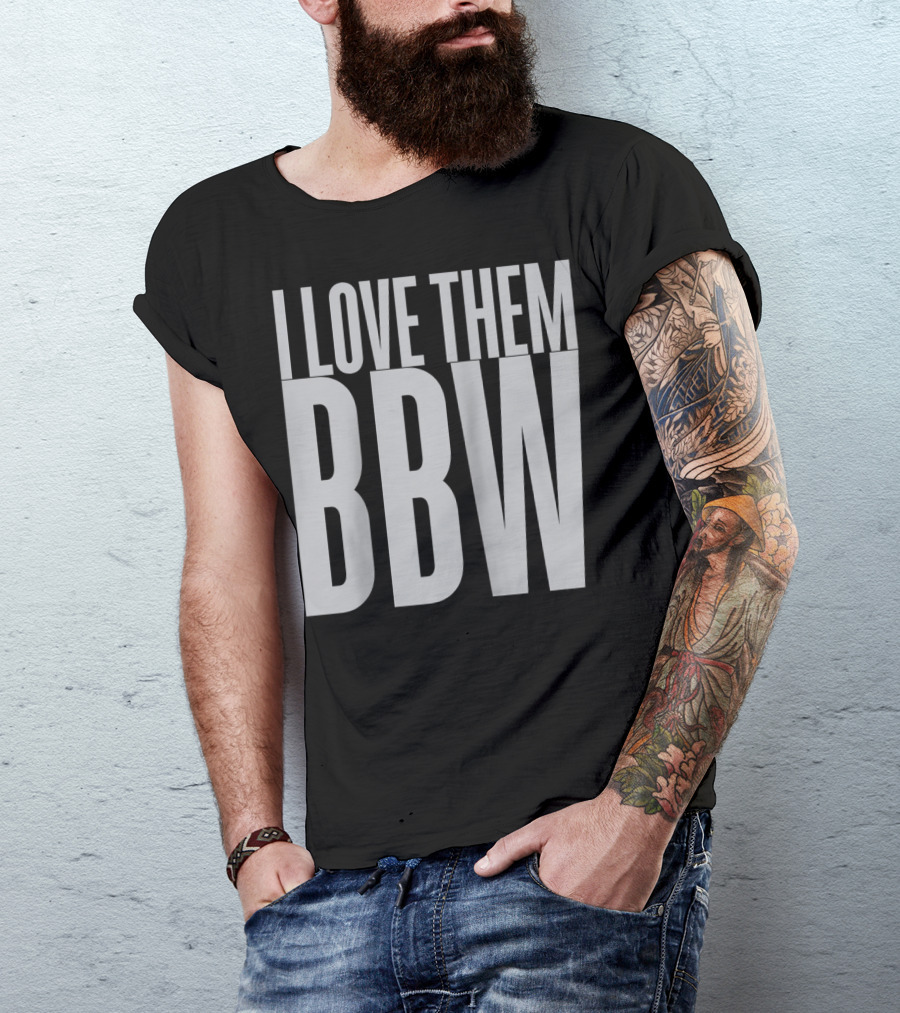I Love Them BBW T-Shirt