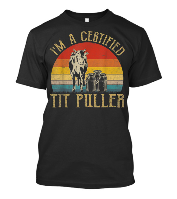 I'm A Certified Tit Puller Funny Dairy Cow T-Shirt