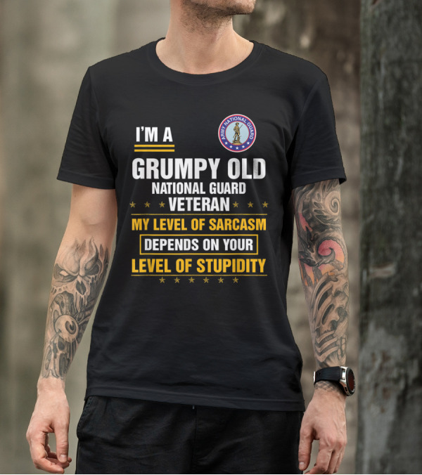 I'm A Grumpy Old National Guard Veteran My Level Of Sarcasm Depends On Your Level Of Stupidity T-Shirt