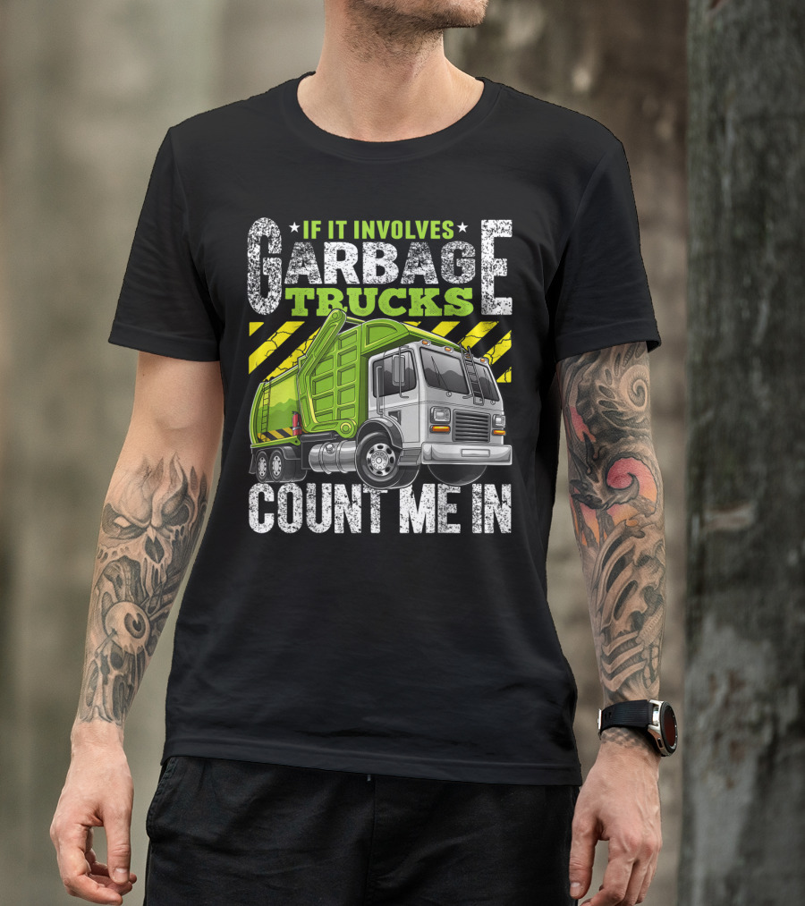 If It Involves Garbage Trucks Count Me In Garbage Truck Enthusiast T-Shirt