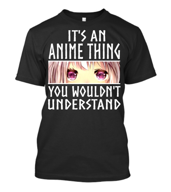 It's An Anime Thing You Wouldn't Understand Anime Eyes Pink Hair T-Shirt