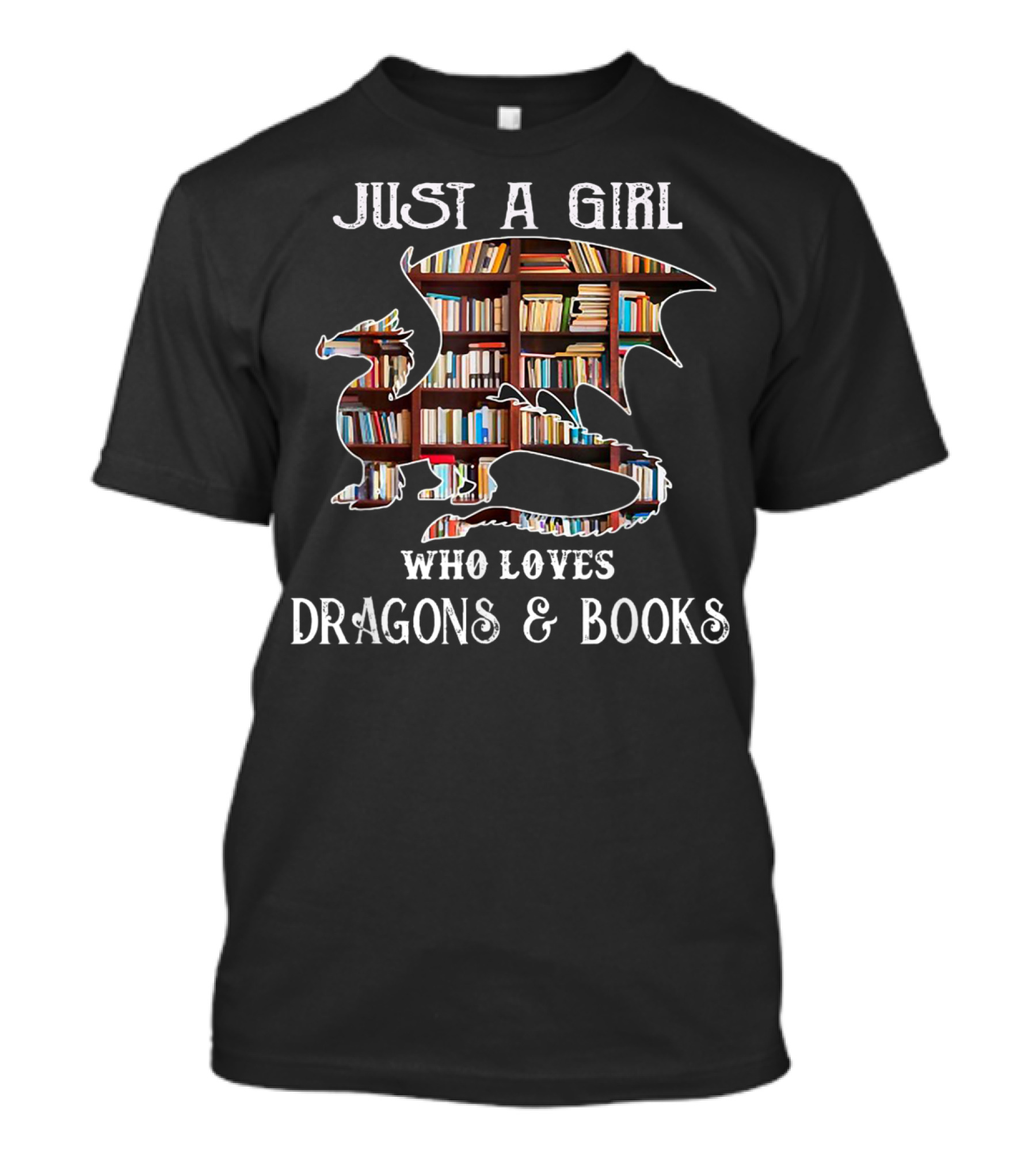 Just A Girl Who Loves Dragons Books And Bookshelves Dragon T-Shirt