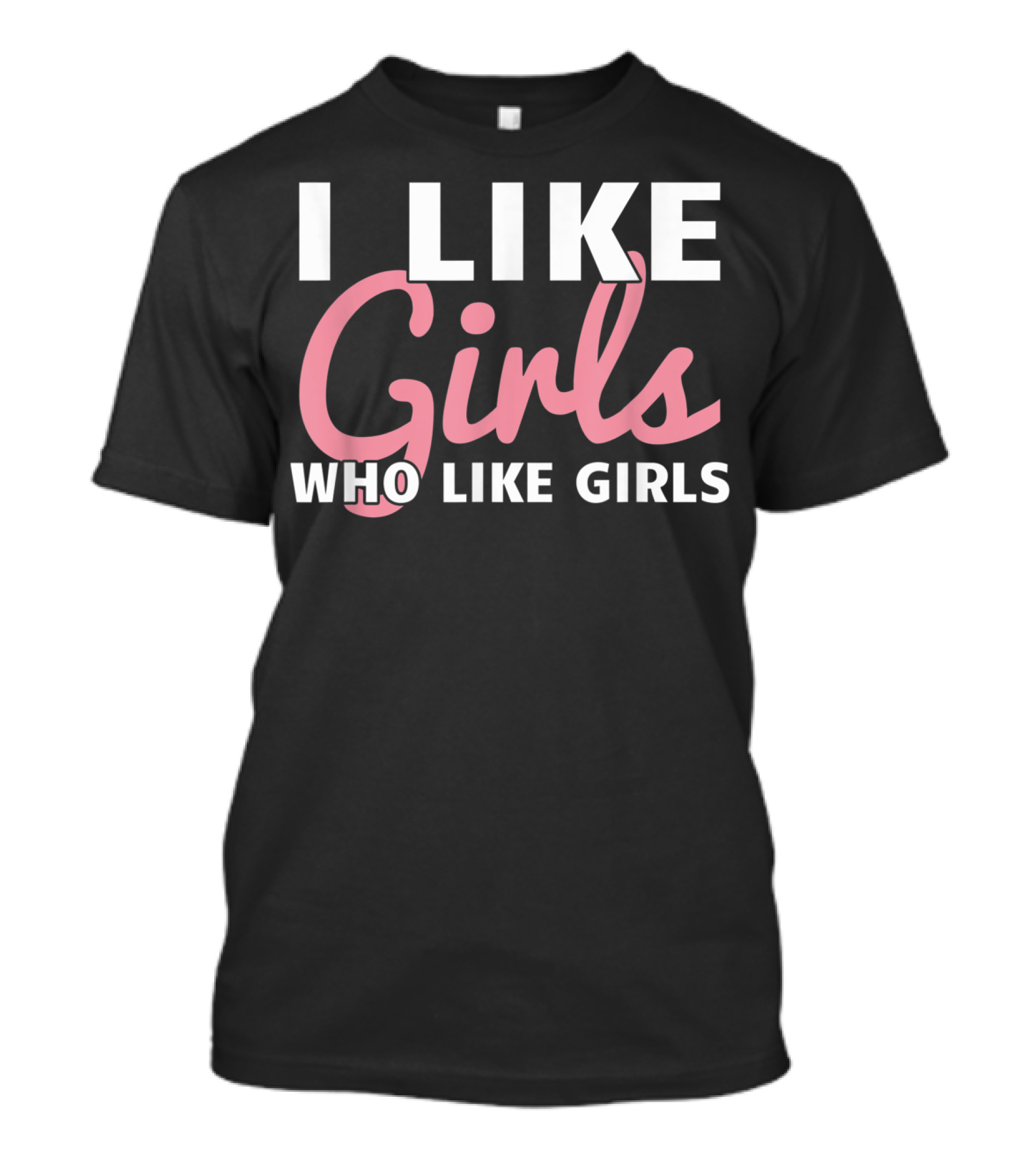 Lesbian Femme Butch Gay Woman I Like Girls Who Like Girls T-Shirt