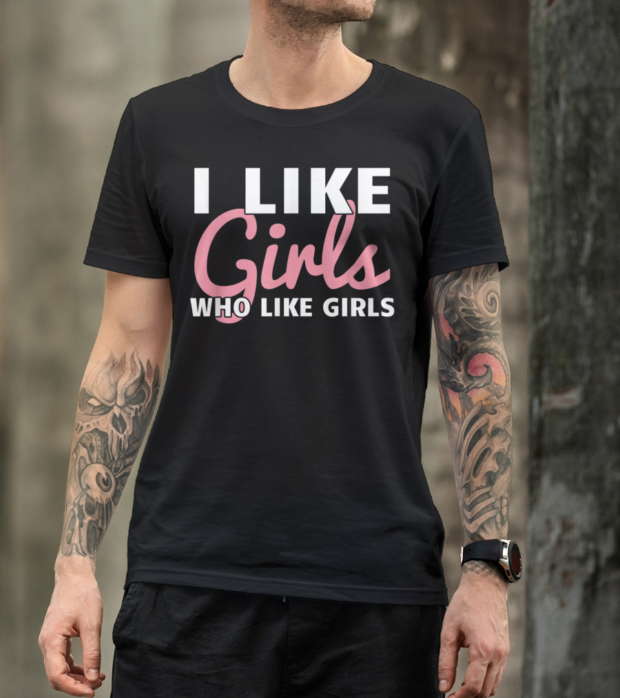 Lesbian Femme Butch Gay Woman I Like Girls Who Like Girls T-Shirt