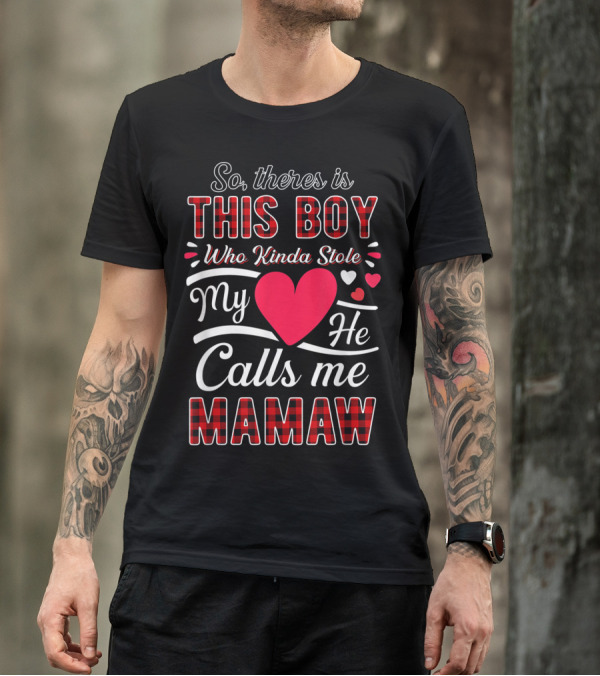 So There Is This Boy Who Kinda Stole My Heart He Calls Me Mamaw T-Shirt