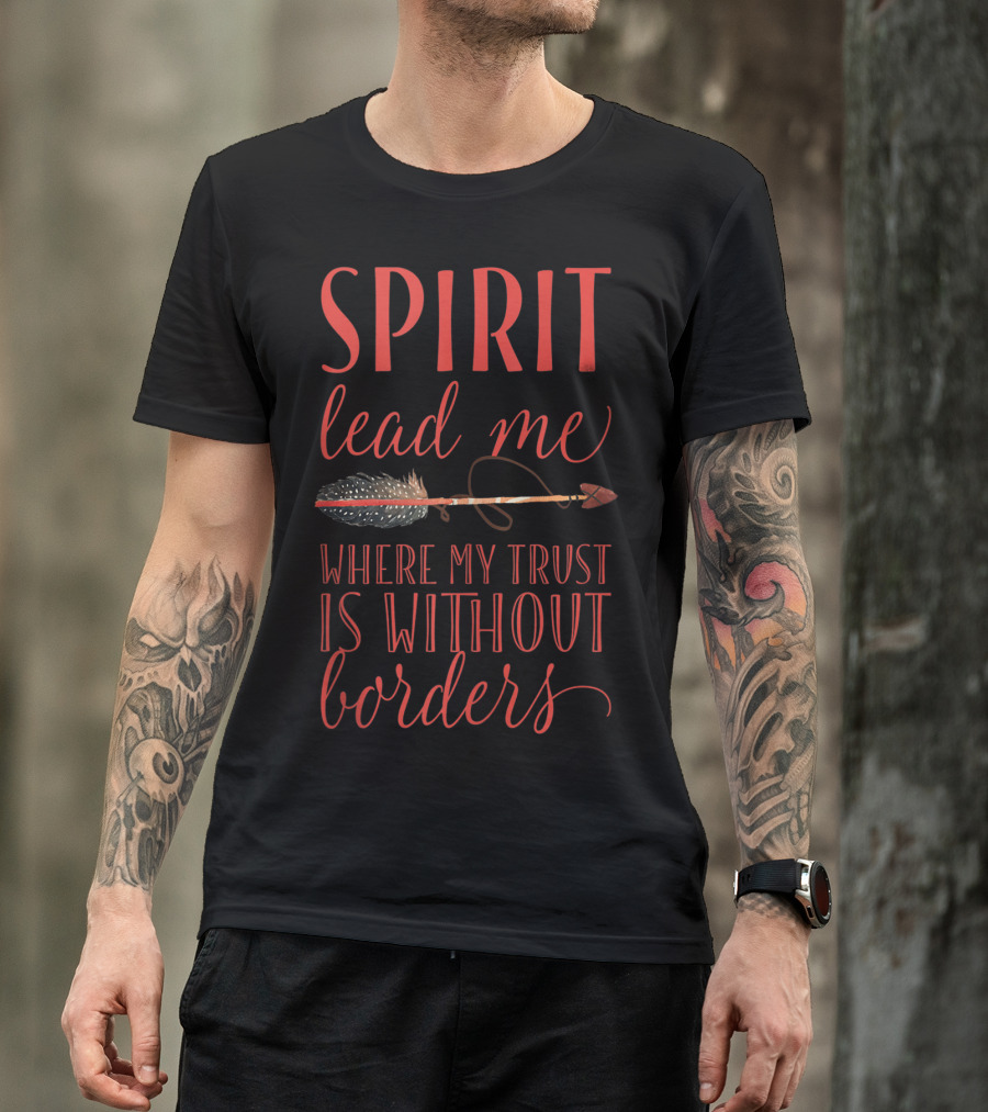 Spirit Lead Me Where My Trust Is Without Borders Arrow Typography T-Shirt