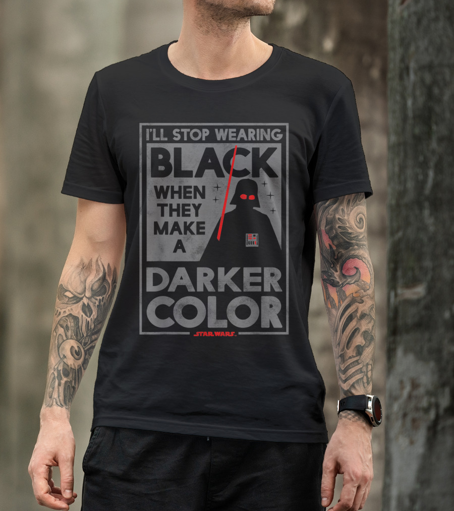 I'll Stop Wearing Black When They Make A Darker Color Star Wars Vader T-Shirt
