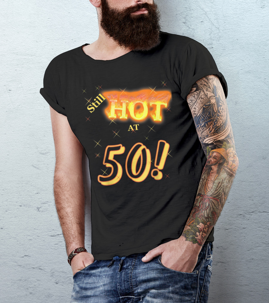 Still Hot At 50 Birthday T-Shirt