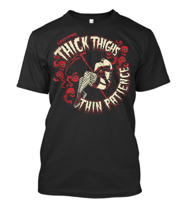 Murder Apparel Thick Thighs Thin Patience Scythe And Skulls T-Shirt