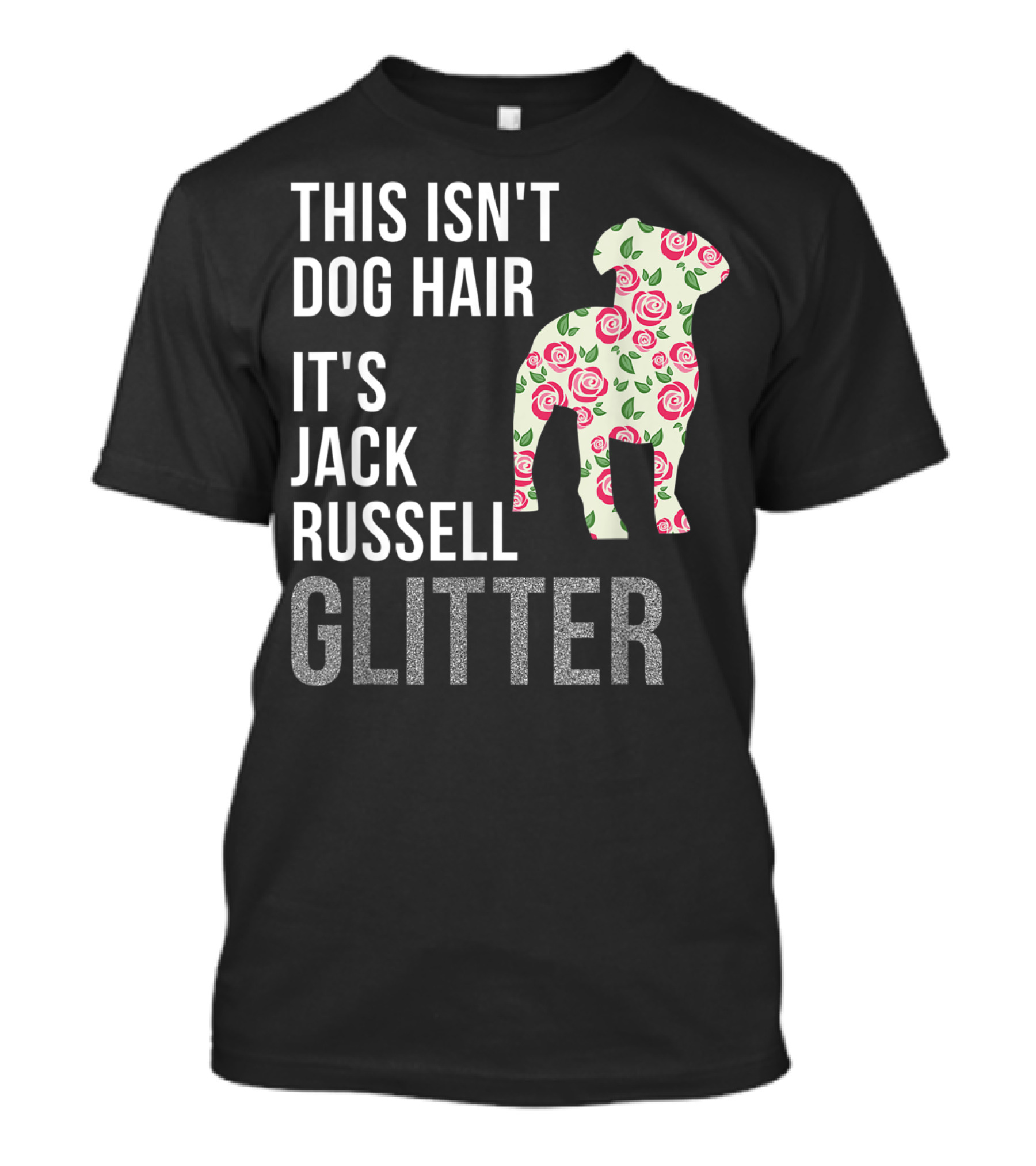 This Isn't Dog Hair It's Jack Russell Glitter Roses T-Shirt
