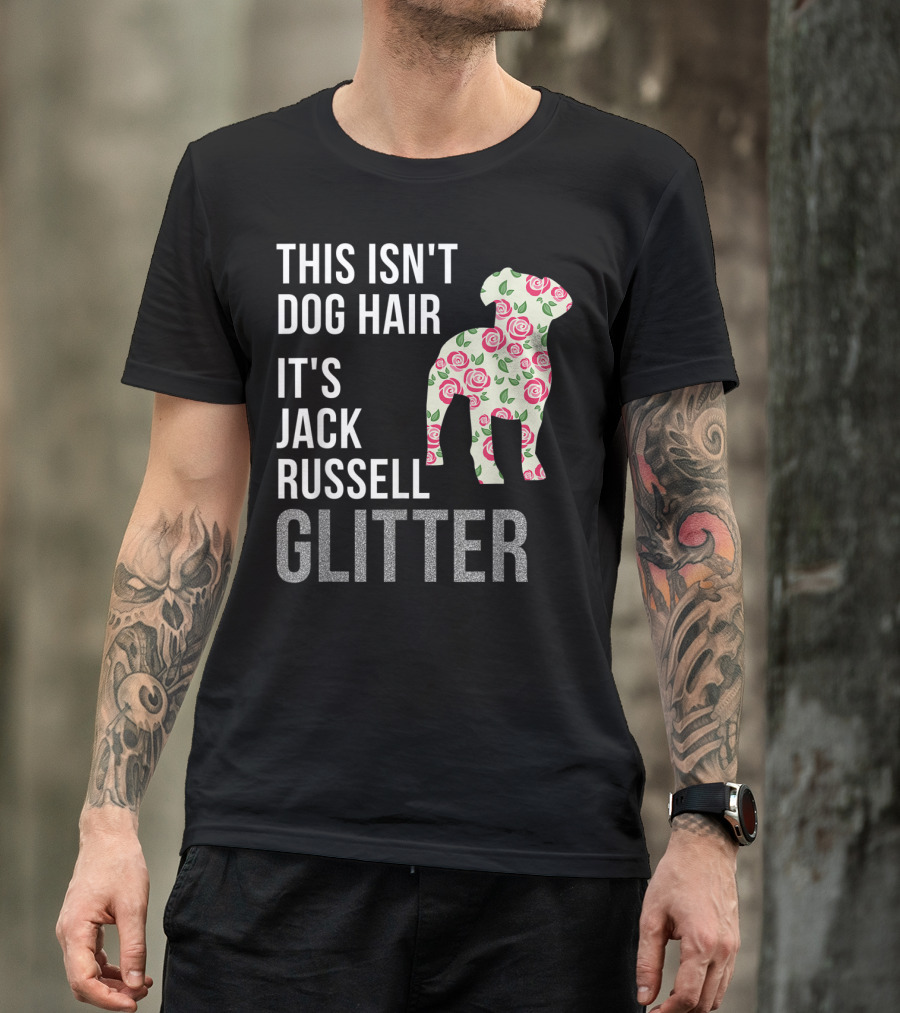This Isn't Dog Hair It's Jack Russell Glitter Roses T-Shirt