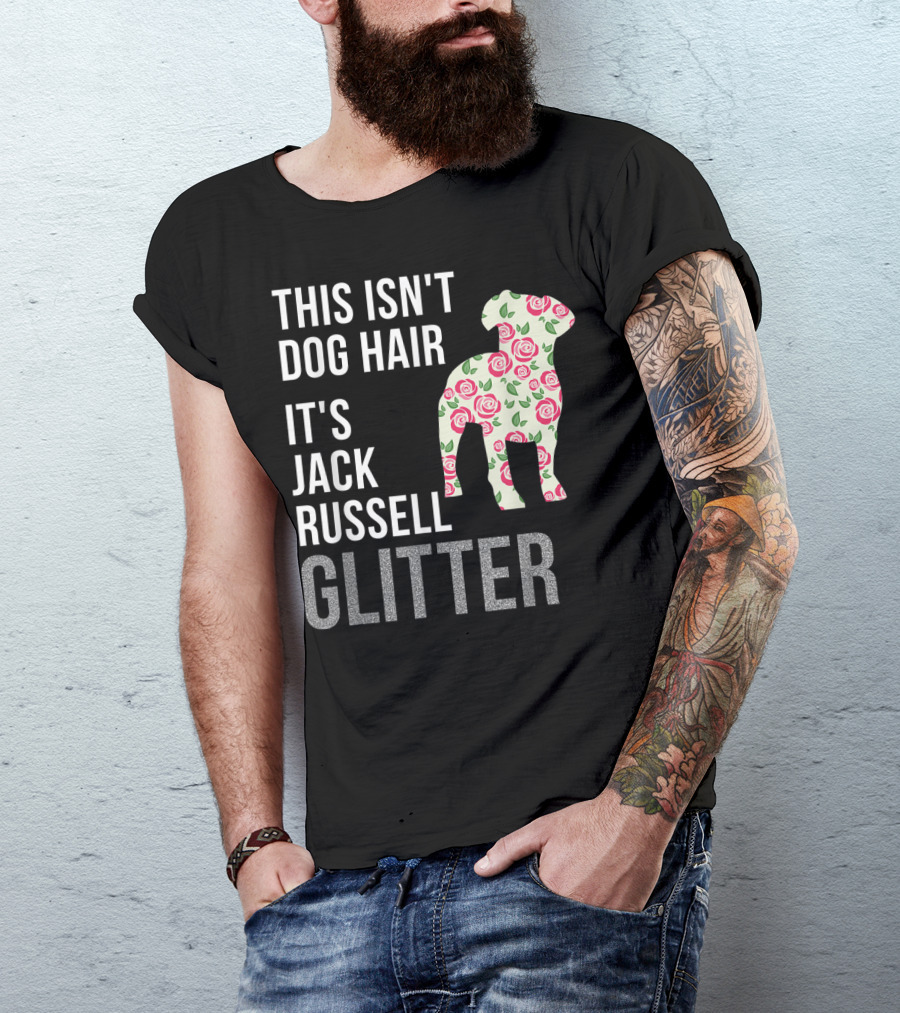 This Isn't Dog Hair It's Jack Russell Glitter Roses T-Shirt