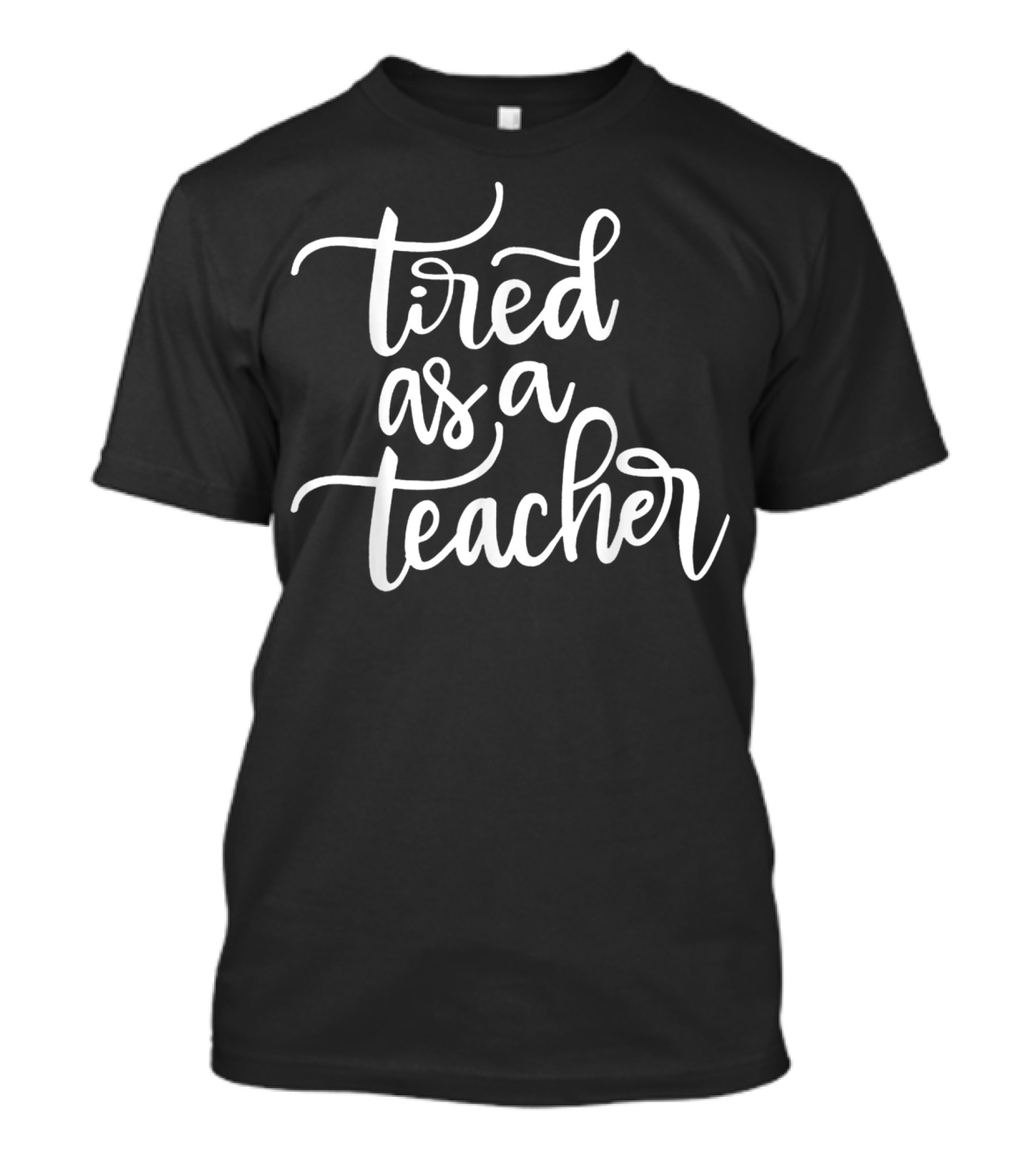 Tired As A Teacher Funny Teacher Tired Teacher Humor T-Shirt