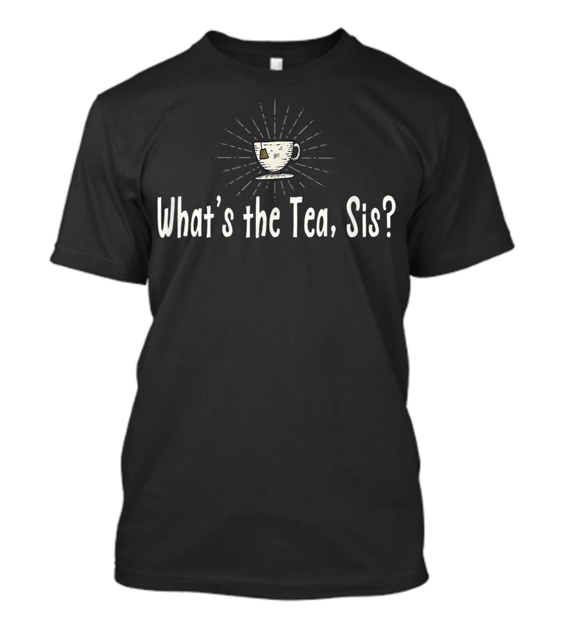 What's The Tea Sis Funny Cup Icon With Radiant Lines T-Shirt
