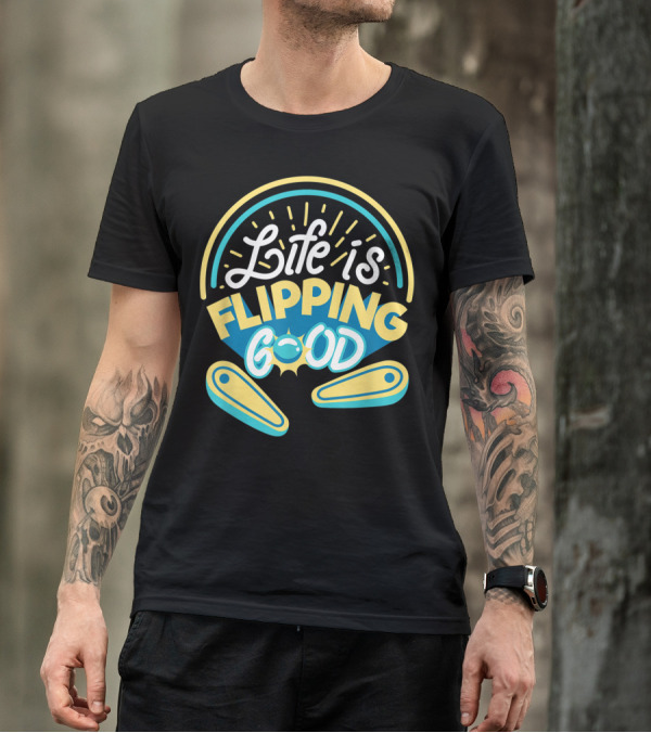 Life Is Flipping Good Classic Arcade Game Pinball T-Shirt