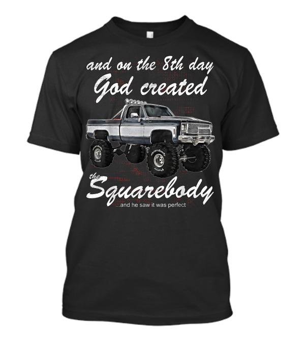 And On The 8th Day God Created The Squarebody And He Saw It Was Perfect T-Shirt