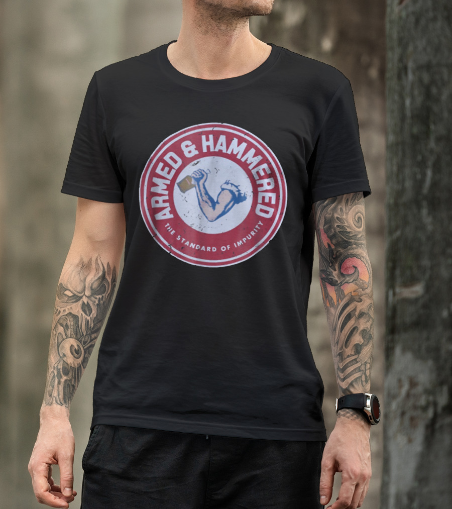 Armed And Hammered The Standard Of Impurity Circular Logo With Arm Holding Hammer T-Shirt