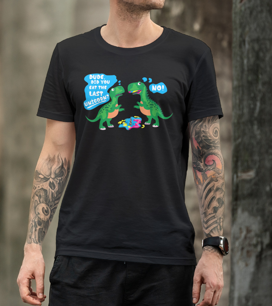 Dude Did You Eat The Last Unicorn No Dinosaur Scene T-Shirt