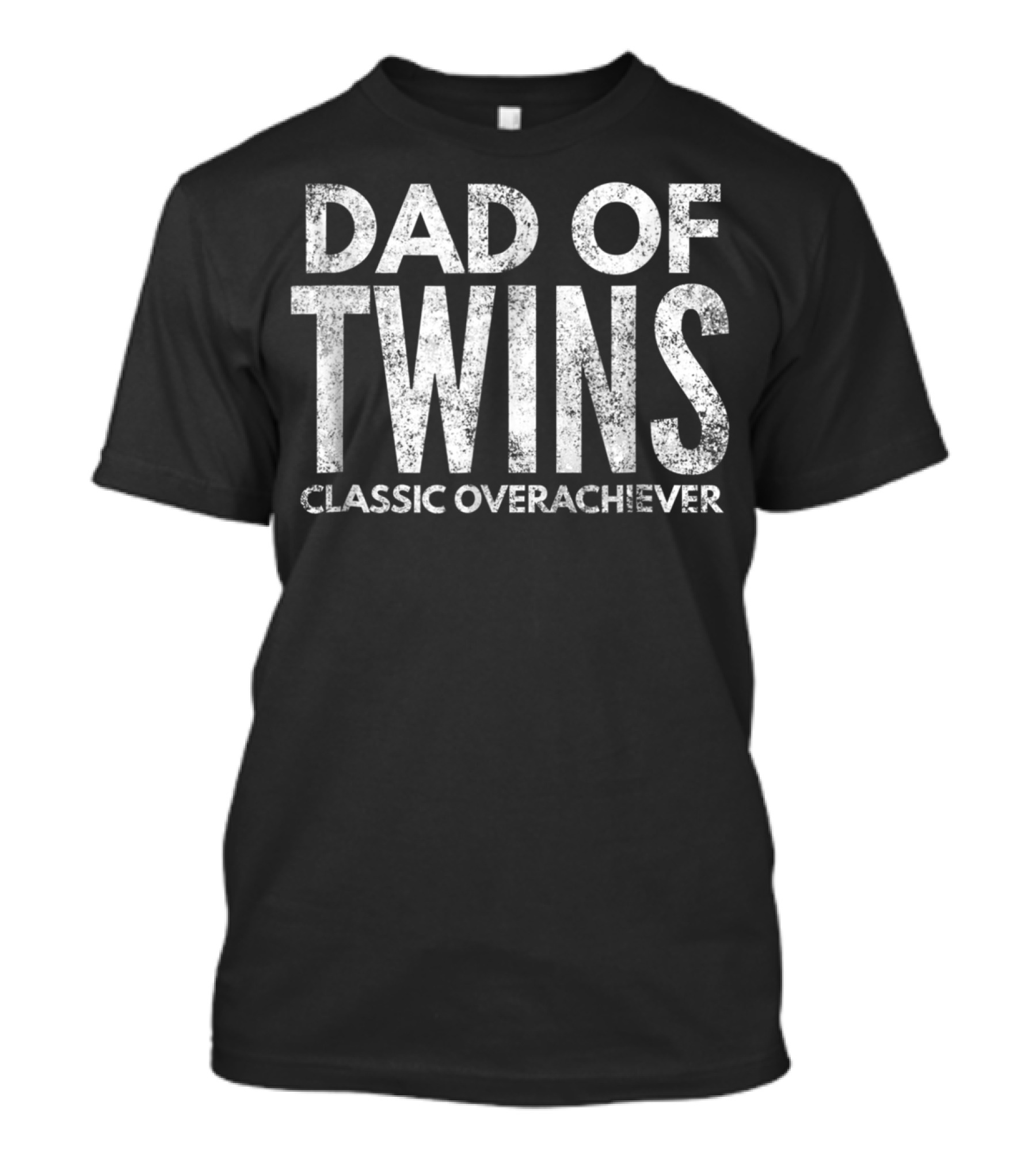 Dad Of Twins Classic Overachiever Fun T-Shirt