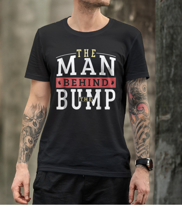The Man Behind The Bump Expectant Father First Time Future Daddy Dad T-Shirt