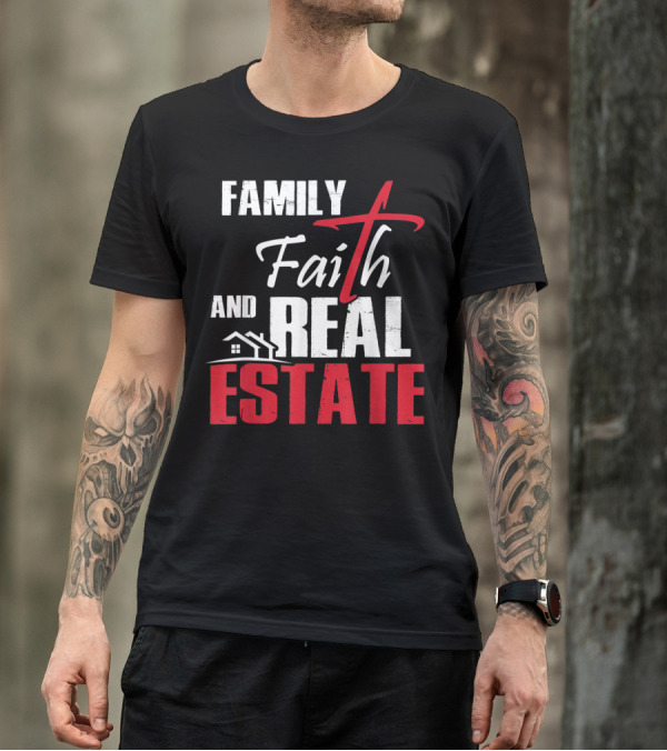 Family Faith And Real Estate Realtor House T-Shirt