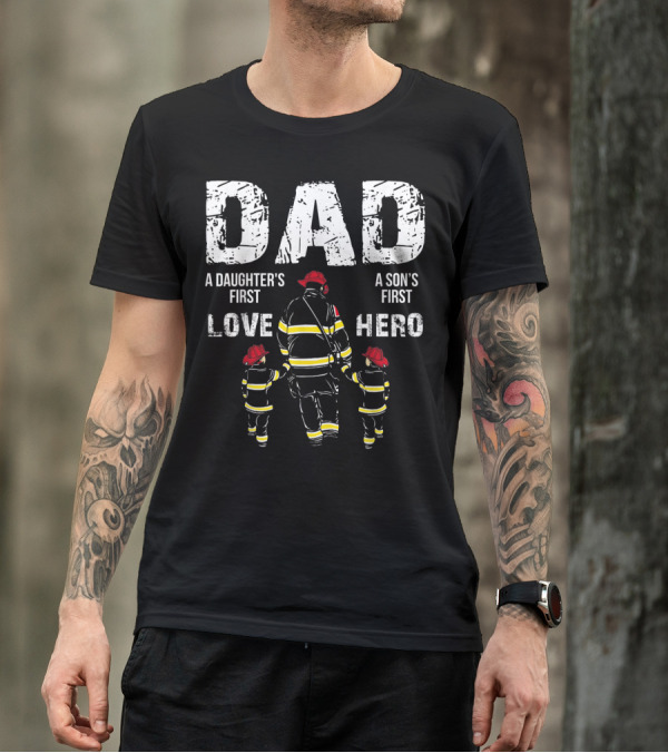 Dad A Daughter's First Love A Son's First Hero T-Shirt