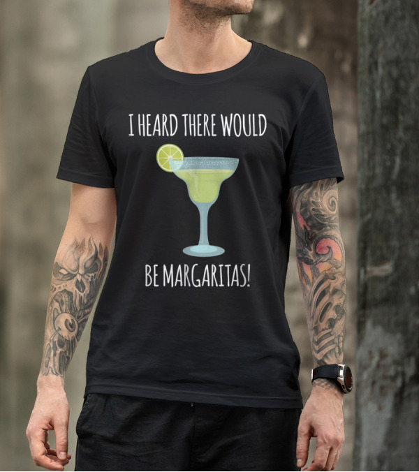 I Heard There Would Be Margaritas With Lime Slice On Glass T-Shirt