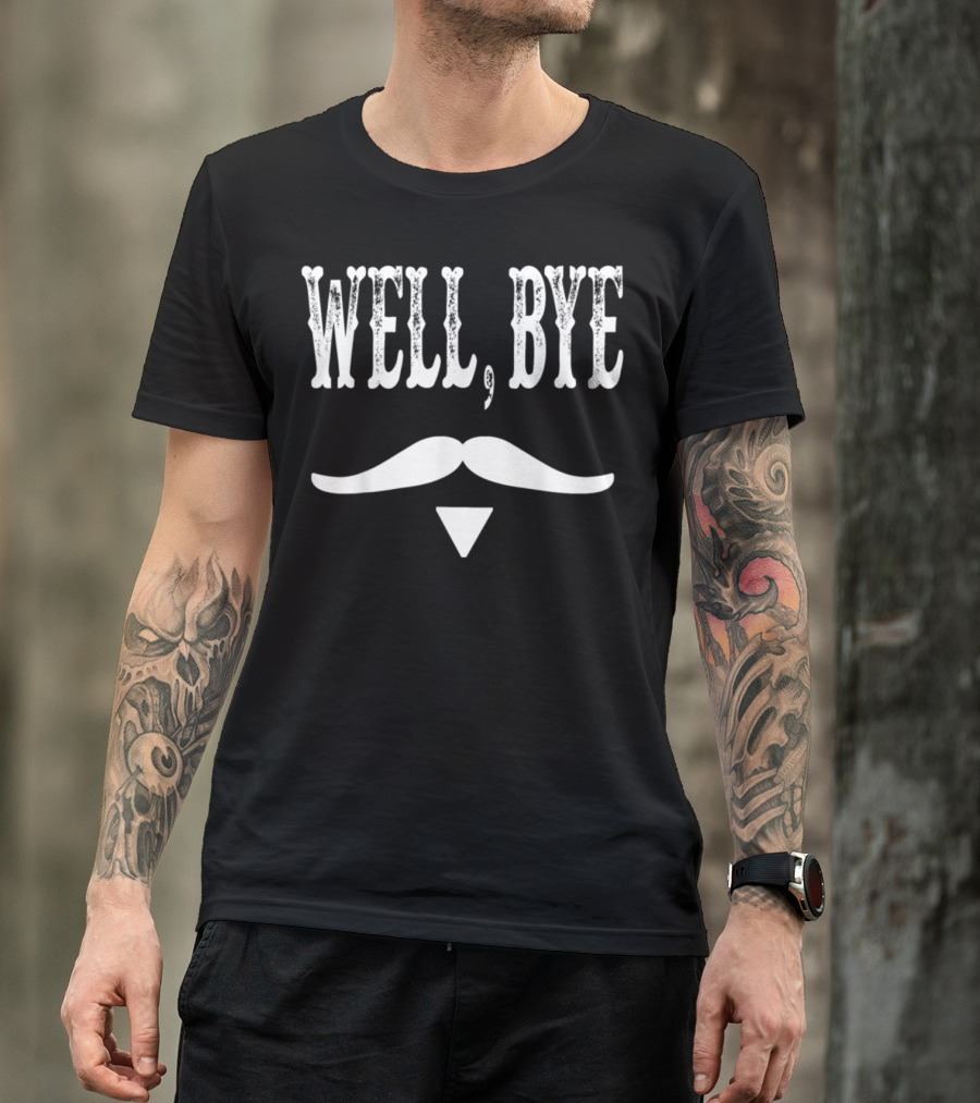 Well Bye Tombstone Mustache T-Shirt