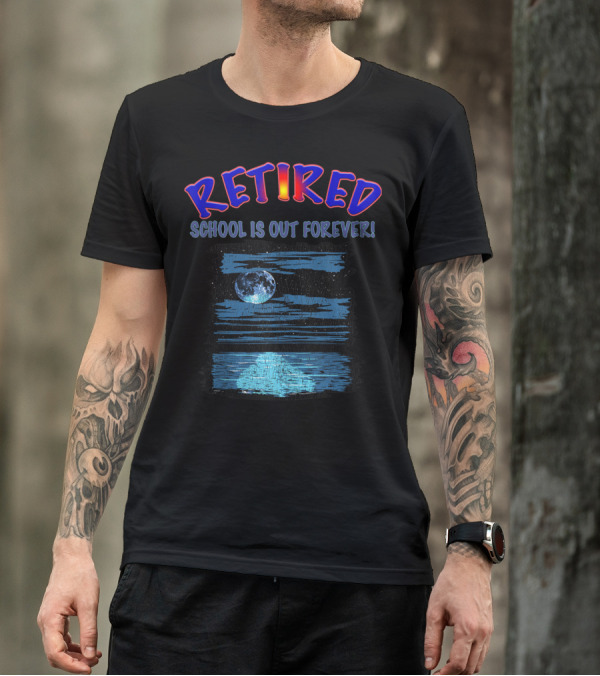 RETIRED SCHOOL IS OUT FOREVER Moonlit Ocean Retirement Party T-Shirt