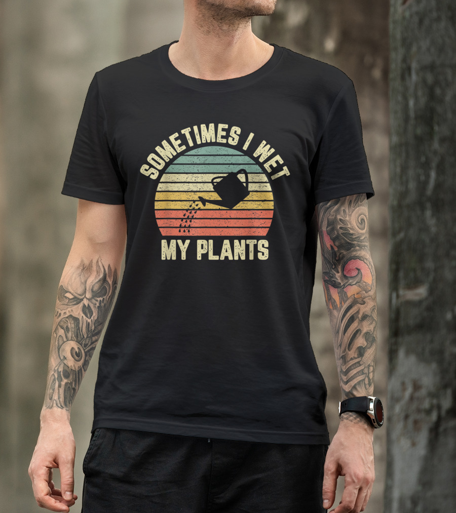 Sometimes I Wet My Plants Retro Funny Gardening Watering Can T-Shirt