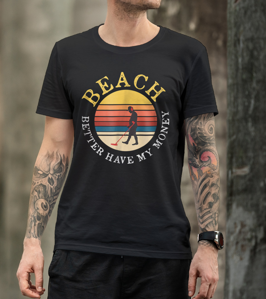 Beach Better Have My Money Retro Sunset Metal Detecting T-Shirt