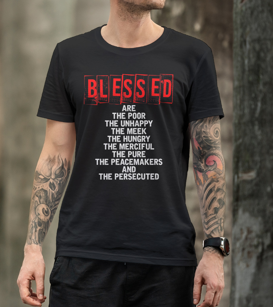 Blessed Are The Poor Unhappy Meek Hungry Merciful Pure Peacemakers Persecuted Matthew 5 Christian Beatitudes T-Shirt