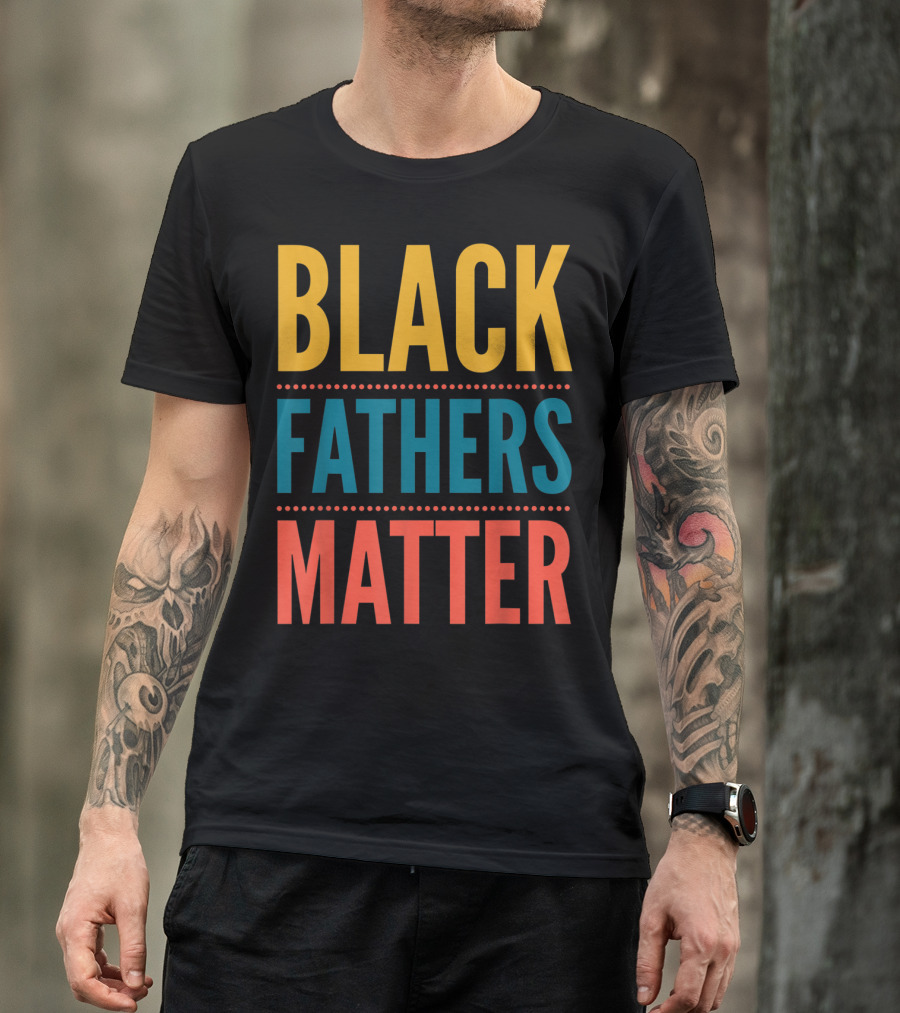 Black Fathers Matter Black Owned Business Empowerment T-Shirt