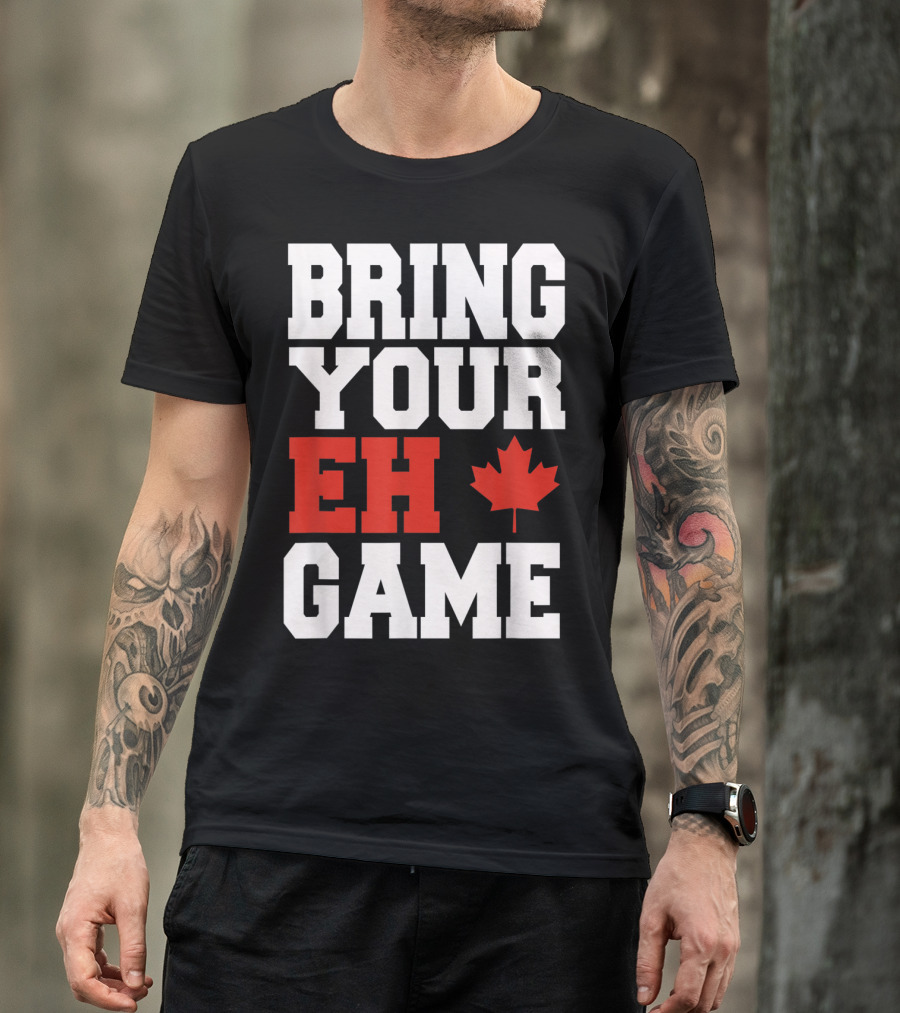 Bring Your Eh Game Funny Go Canada Maple Leaf T-Shirt