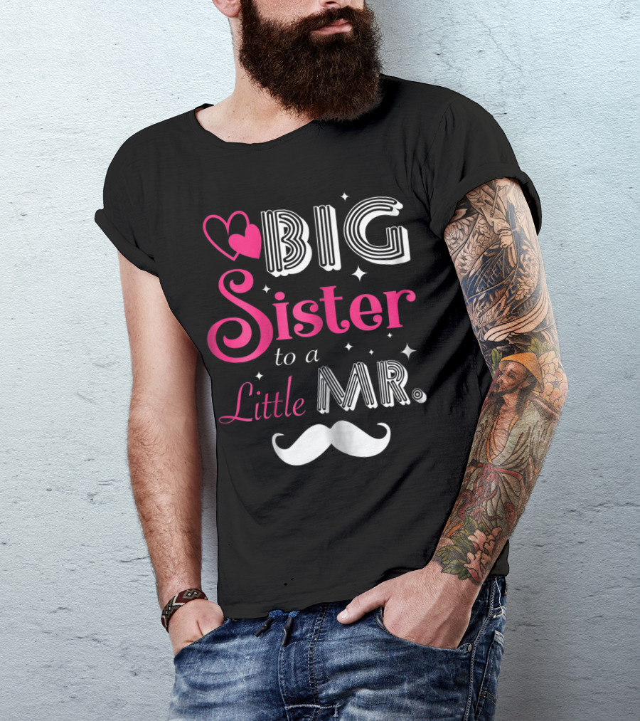 Big Sister To A Little Mister With Heart And Mustache T-Shirt