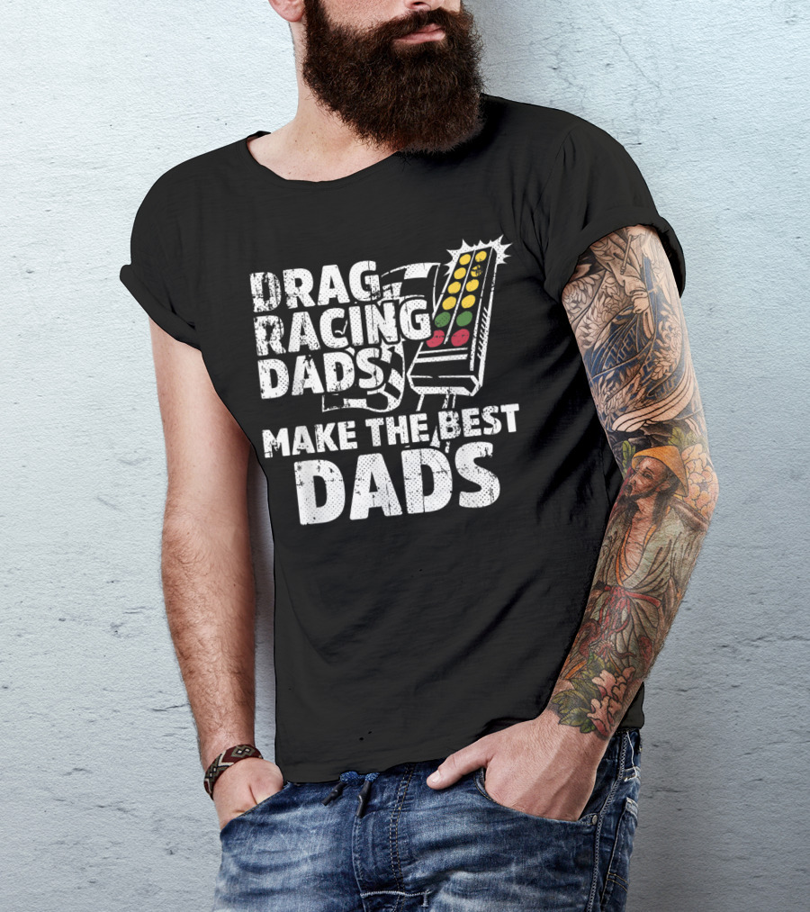 Drag Racing Dads Make The Best Dads Racing Lights T-Shirt