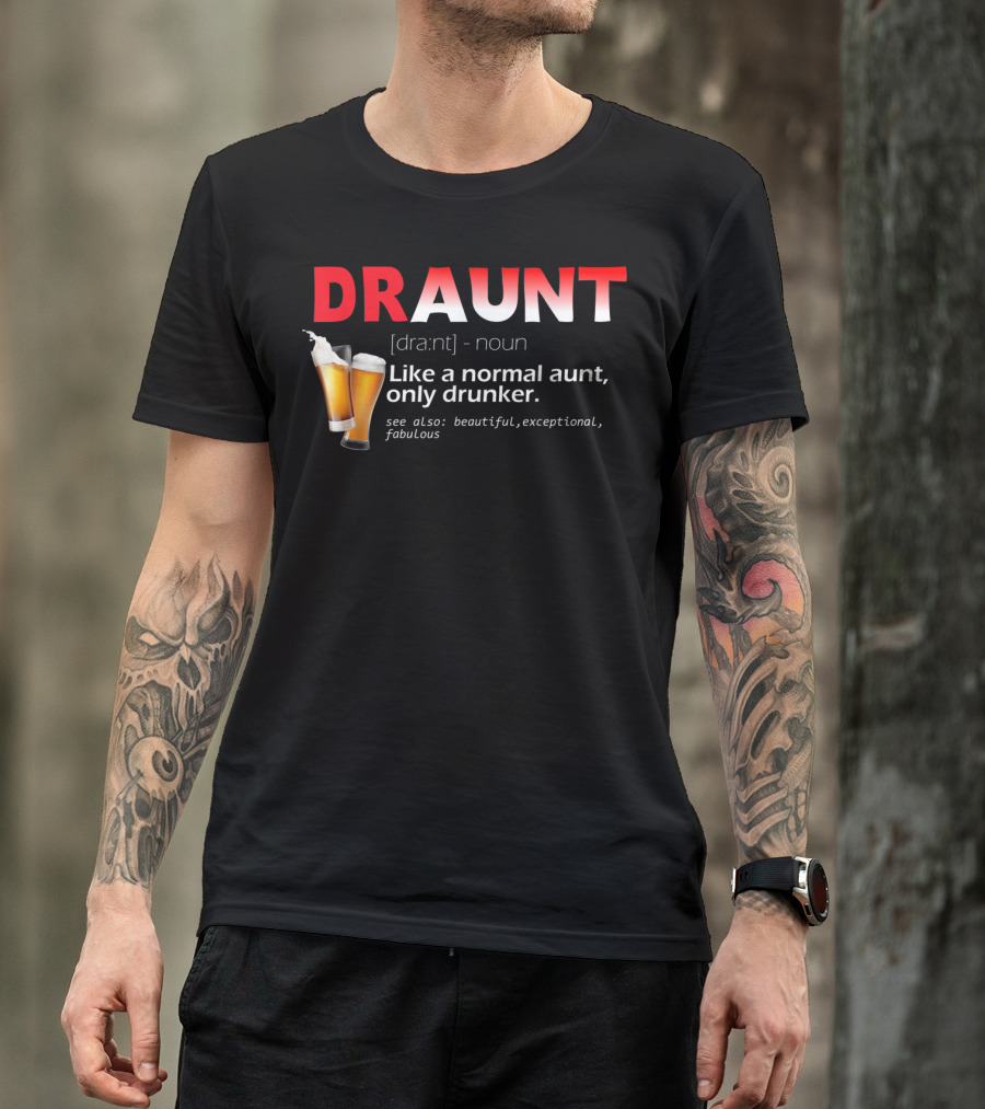 DRAUNT Definition Like A Normal Aunt Only Drunker Beer Beautiful Exceptional Fabulous T-Shirt
