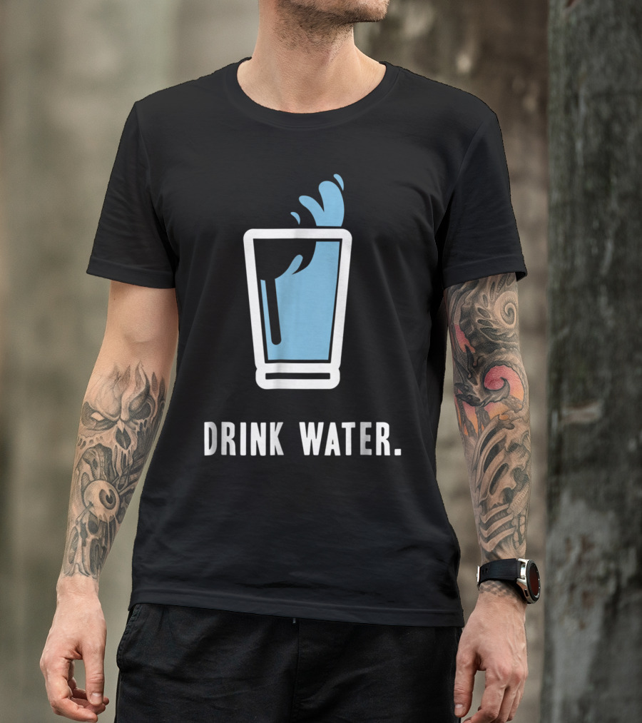 Drink Water Stay Hydrated H2O Gym Workout Motivation T-Shirt