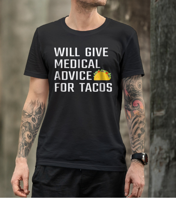 WILL GIVE MEDICAL ADVICE FOR TACOS T-Shirt