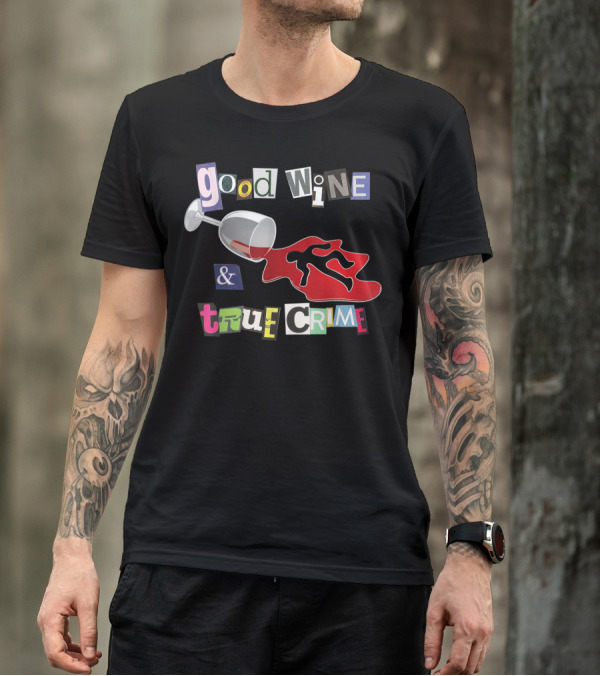 Good Wine True Crime Murderino Funny Wine Lover Spill And Crime Scene T-Shirt
