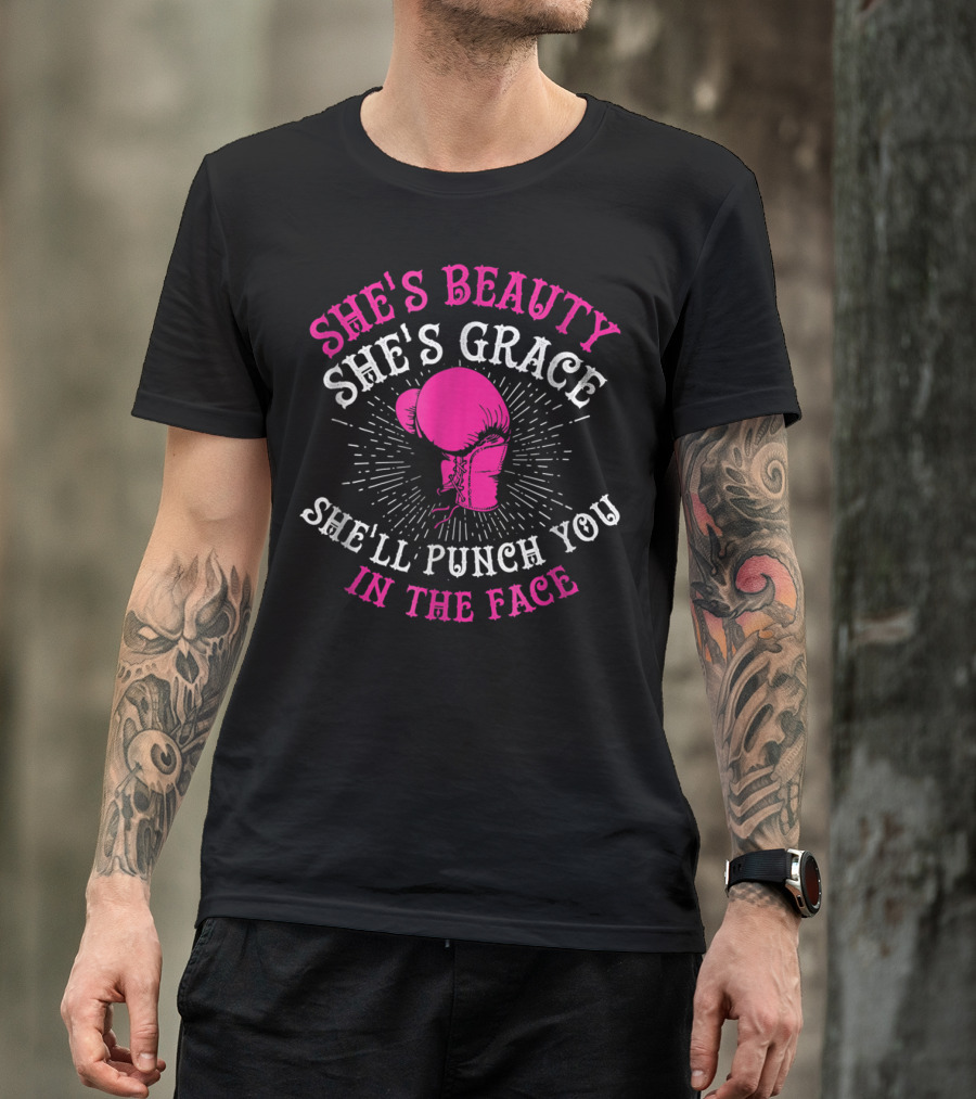 She's Beauty She's Grace She'll Punch You In The Face Boxing Girls For Woman Boxer Chick T-Shirt
