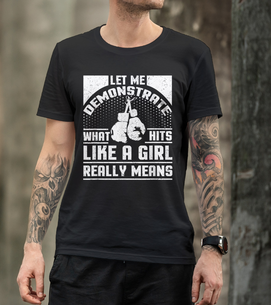 Let Me Demonstrate What Hits Like A Girl Really Means T-Shirt