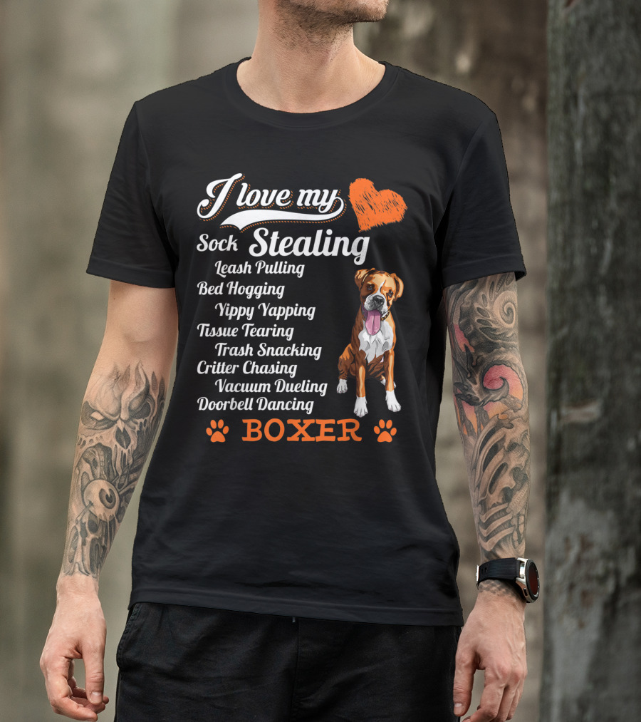 I Love My Sock Stealing Leash Pulling Bed Hogging Yippy Yapping Tissue Tearing Trash Snacking Critter Chasing Vacuum Dueling Doorbell Dancing Boxer T-Shirt