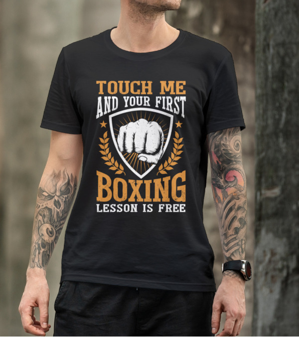 Touch Me And Your First Boxing Lesson Is Free Fist Emblem T-Shirt