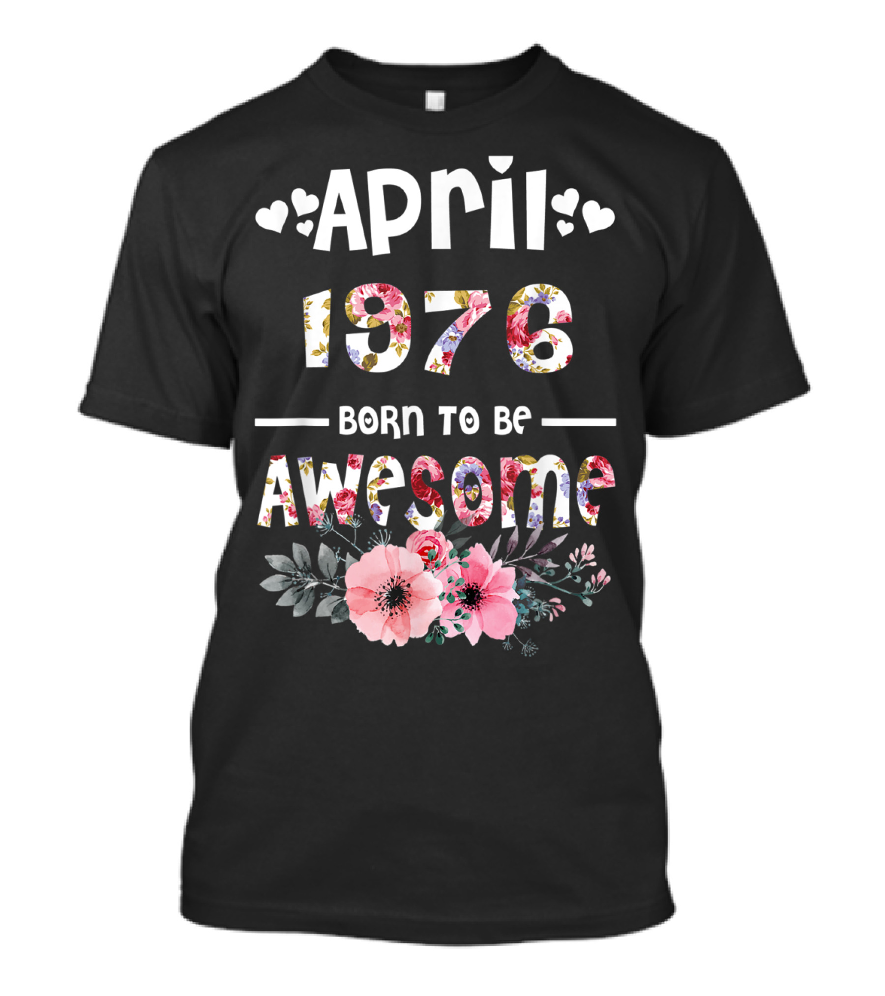 April 1976 Born To Be Awesome Flower Design 43rd Birthday T-Shirt