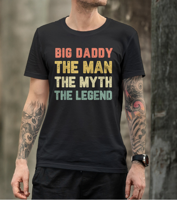Big Daddy The Man The Myth The Legend T-Shirt
